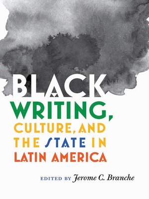 cover image of Black Writing, Culture, and the State in Latin America